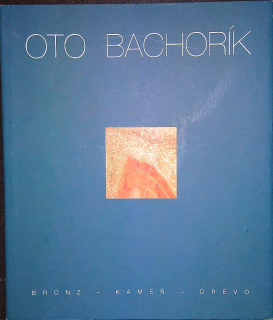 Oto Bachorík  - Bronz, kameň, drevo