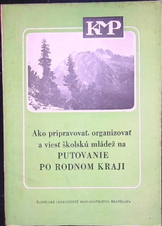 Ako pripravovať, organizovať a viesť školskú mládež na PUTOVANIE PO RODNOM KRAJI