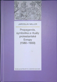 Propaganda, symbolika a rituály protestantské Evropy 1580-1650